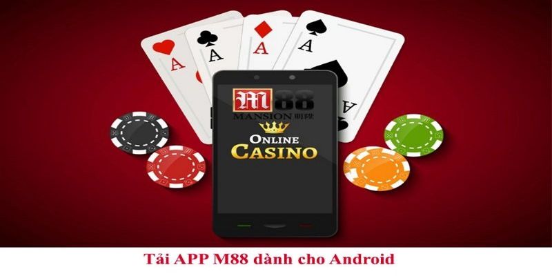 App đánh bài M88 mang tới sự thuận lợi cho bet thủ